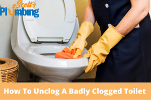 How To Unclog A Badly Clogged Toilet
